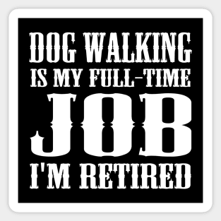 Dog Walking is my full-time job I'm retired Sticker